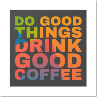 Do Good Things Drink Good Coffee Posters and Art